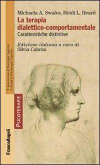 La terapia dialettico-comportamentale. Caratteristiche distintive - Michaela A. Swales,Heidi L. Heard - copertina