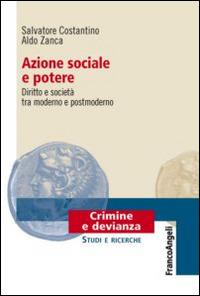 Azione sociale e potere. Diritto e società tra moderno e postmoderno - Salvatore Costantino,Aldo Zanca - copertina