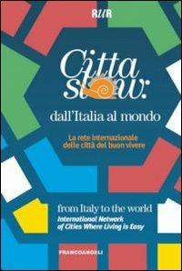 Città slow: dall'Italia al mondo. La rete internazionale delle città del buon vivere - copertina