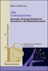 Image of Alta comunicazione. Aziende, fascicoli elettronici, emozioni e de-materializzazioni