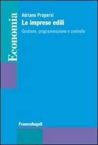 Le imprese edili. Gestione, programmazione e controllo - Adriano Propersi - copertina