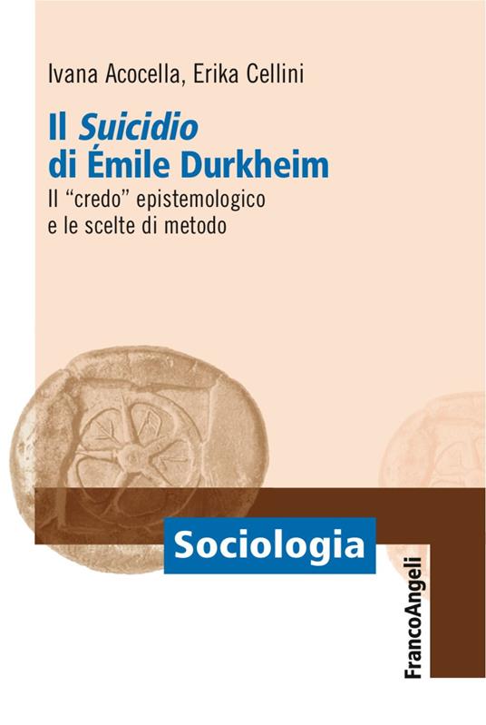 Il «suicidio» di Émile Durkheim. Il «credo» epistemologico e le scelte di metodo - Ivana Acocella,Erika Cellini - copertina