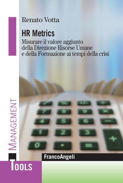 Hr metrics. Misurare il valore aggiunto della direzione risorse umane e della formazione ai tempi della crisi - Renato Votta - copertina