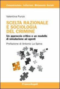 Scelta razionale e sociologia del crimine. Un approccio critico e un modello di simulazione ad agenti - Valentina Punzo - copertina