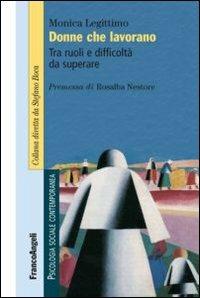 Donne che lavorano. Tra ruoli e difficoltà da superare - Monica Legittimo - copertina