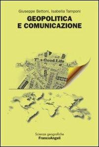 Geopolitica e comunicazione - Giuseppe Bettoni,Isabella Tamponi - copertina