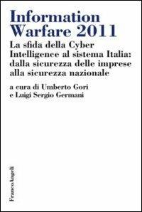 Information warfare 2011. La sfida della Cyber Intelligence al sistema Italia: dalla sicurezza delle imprese alla sicurezza nazionale - copertina