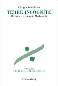 Terre incognite. Retorica e religione in Machiavelli - Giorgio Scichilone - copertina