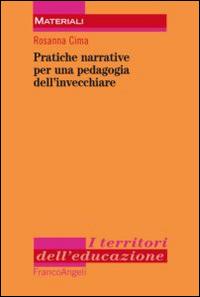 Pratiche narrative per una pedagogia dell'invecchiare - Rosanna Cima - copertina