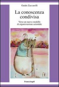 La conoscenza condivisa. Verso un nuovo modello di organizzazione aziendale - Guido Zaccarelli - copertina