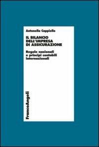 Il bilancio dell'impresa di assicurazione. Regole nazionali e principi contabili internazionali - Antonella Cappiello - copertina