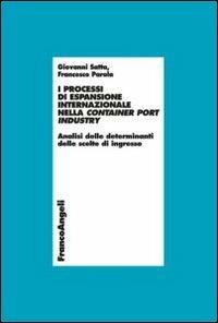 I processi di espansione internazionale nella container port industry. Analisi delle determinanti delle scelte di ingresso - Giovanni Satta,Francesco Parola - copertina