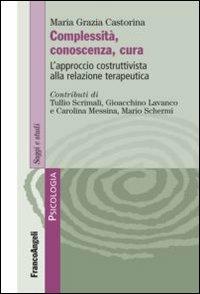 Complessità, conoscenza, cura. L'approccio costruttivista alla relazione terapeutica - M. Grazia Castorina - copertina