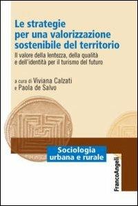 Le strategie per una valorizzazione sostenibile del territorio. Il valore della lentezza, della qualità e dell'identità per il turismo del futuro - copertina