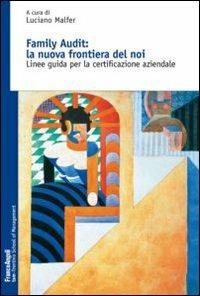 Family Audit: la nuova frontiera del noi. Linee guida per la certificazione aziendale - copertina