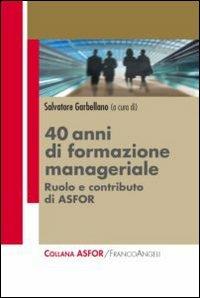 Quarant'anni di formazione manageriale. Ruolo e contributo di Asfor - copertina