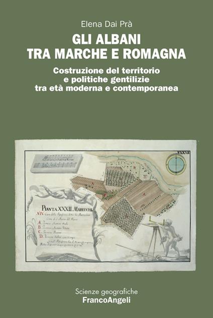 Gli Albani tra Marche e Romagna. Costruzione del territorio e politiche gentilizie tra età moderna e contemporanea - Elena Dai Prà - copertina