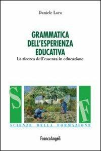 Grammatica nell'esperienza educativa. La ricerca dell'essenza in educazione - Daniele Loro - copertina