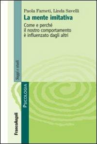 La mente imitativa. Come e perché il nostro comportamento è influenzato dagli altri - Paola Farneti,Linda Savelli - copertina