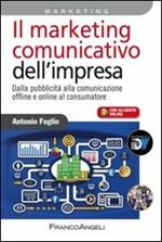 Il marketing comunicativo dell'impresa. Dalla pubblicità alla comunicazione offline e online al consumatore