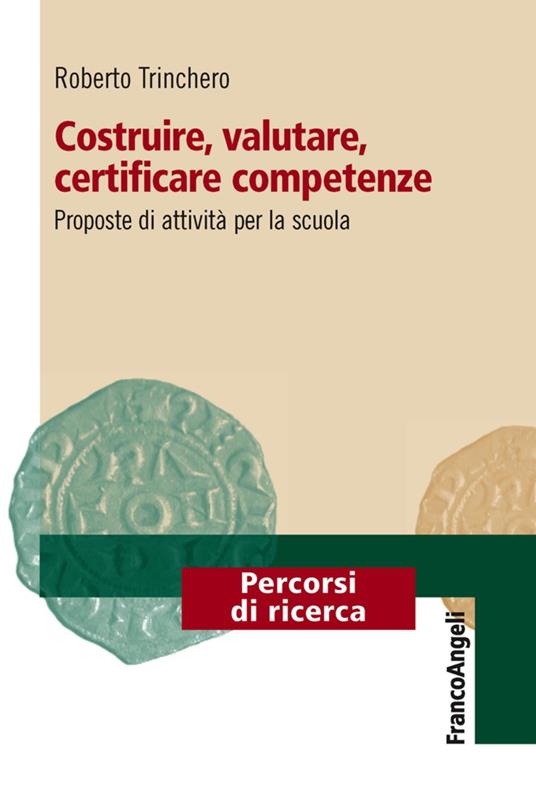 Costruire, valutare, certificare competenze. Proposte di attività per la scuola - Roberto Trinchero - copertina