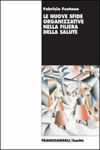 Le nuove sfide organizzative nella filiera della salute - Fabrizia Fontana - copertina