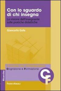 Con lo sguardo di chi insegna. La visione dell'insegnante sulle pratiche didattiche - Giancarlo Gola - copertina