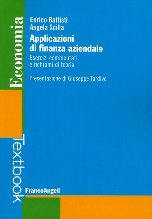 Applicazioni di finanza aziendale. Esercizi commentati e richiami di teoria - Enrico Battisti,Angela Scilla - copertina