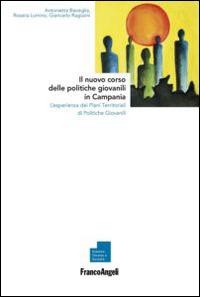 Il nuovo corso delle politiche giovanili in Campania. L'esperienza dei piani territoriali di politiche giovanili - Antonietta Bisceglia,Rosaria Lumino,Giancarlo Ragozini - copertina