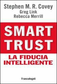 Smart trust. La fiducia intelligente - Stephen R. Covey,Greg Link,Rebecca Merrill - copertina