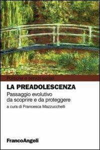 La preadolescenza. Passaggio evolutivo da scoprire e da proteggere - copertina