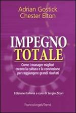 Impegno totale. Come i manager migliori creano la cultura e la convinzione per raggiungere grandi risultati