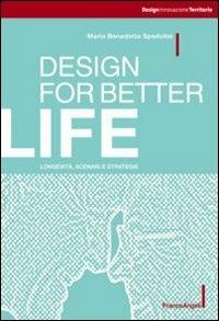 Design for better life. Longevità, scenari e strategie - Maria Benedetta Spadolini - copertina