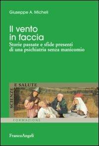 Il vento in faccia. Storie passate e sfide presenti di una psichiatria senza manicomio - Giuseppe A. Micheli - copertina