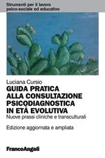 Guida pratica alla consultazione psicodiagnostica in età evolutiva. Nuove prassi cliniche e transculturali