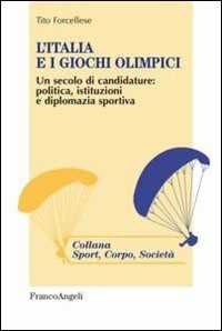 Image of L' Italia e i giochi olimpici. Un secolo di candidature: politica, istituzioni e diplomazia sportiva