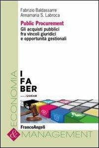 Public procurement. Gli acquisti pubblici fra vincoli giuridici e opportunità gestionali - Fabrizio Baldassarre,Annamaria Labroca - copertina