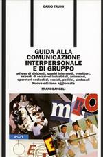 Guida alla comunicazione interpersonale e di gruppo. Ad uso di dirigenti, quadri intermedi, venditori, esperti di relazioni industriali, animatori...