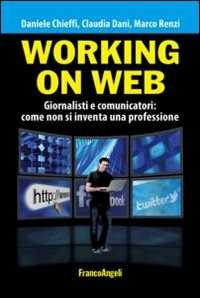 Image of Working on web. Giornalisti e comunicatori: come non si inventa una professione