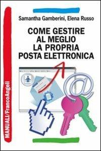 Come gestire al meglio la propria posta elettronica - Samantha Gamberini,Elena Russo - copertina