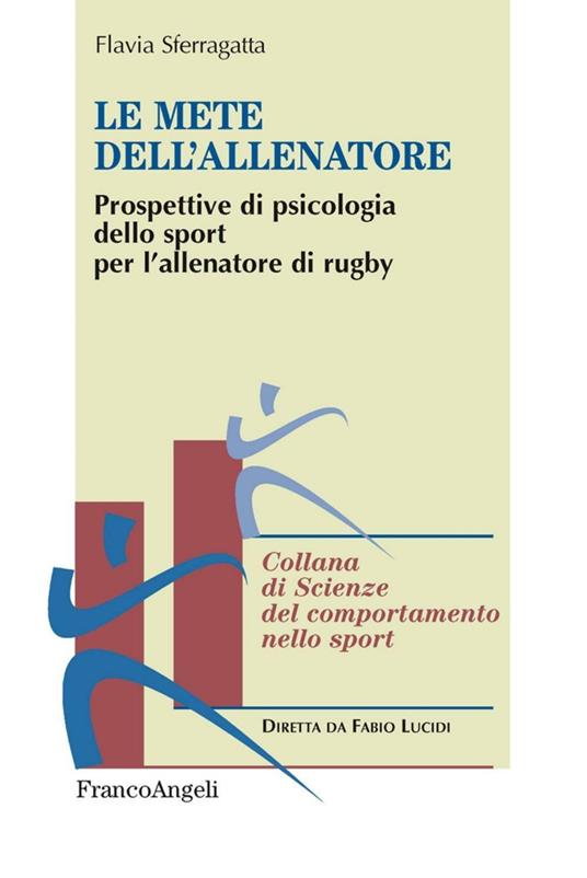 Le mete dell'allenatore. Prospettive di psicologia dello sport per l'allenatore di rugby - Flavia Sferragatta - copertina