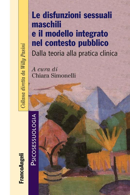 Le disfunzioni sessuali maschili e il modello integrato nel contesto pubblico. Dalla teoria alla pratica clinica - copertina