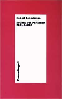 Storia del pensiero economico - Robert Lekachman - copertina