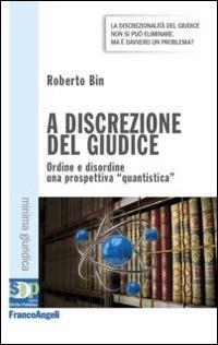 A discrezione del giudice. Ordine e disordine: una prospettiva quantistica - Roberto Bin - copertina