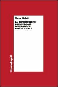 La distribuzione commerciale dei prodotti equosolidali - Marina Gigliotti - copertina