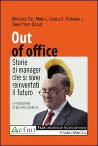 Out of office. Storie di manager che si sono reinventati il futuro - Massimo Del Monte,Carlo Romanelli,G. Piero Scilio - copertina