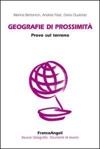 Geografie di prossimità. Prove sul terreno - Marina Bertoncin,Andrea Pase,Daria Quatrida - copertina