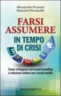 Farsi assumere in tempo di crisi. Come sviluppare personal branding e relazioni online con i social media - Alessandro Prunesti,Massimo Perciavalle - copertina