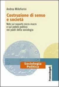 Costruzione di senso e società. Note sul rapporto micro-macro e sul potere politico nei padri della sociologia