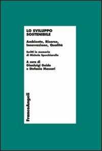 Lo sviluppo sostenibile. Ambiente, risorse, innovazione, qualità. Scritti in memoria di Michela Specchiarello